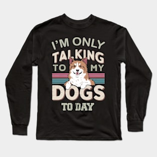 Im only talking to my Dog Long Sleeve T-Shirt